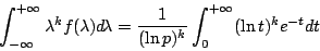 \begin{displaymath}
\int_{-\infty}^{+\infty} \lambda^k f(\lambda) d\!\lambda =
\frac{1}{(\ln p)^k} \int_{0}^{+\infty} (\ln{t})^k e^{-t} dt
\end{displaymath}